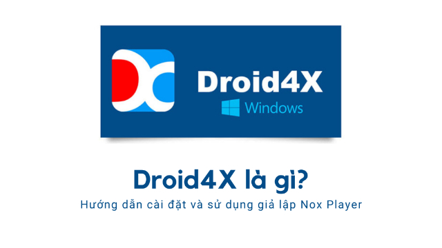 Droid4x là phần mềm giả lập miễn phí dành cho máy tính Windows